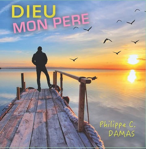 Le nouvel album "Dieu mon Père" de Philippe C.Damas est disponible !